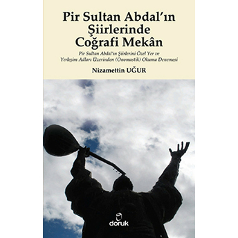 Pir Sultan Abdal’ın Şiirlerinde Coğrafi Mekan Pir Sultan Abdal’ın Şiirlerini Özel Yer Ve Yerleş Nizamettin Uğur