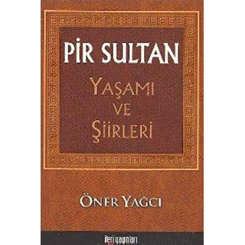 Pir Sultan Yaşamı Ve Şiirleri Öner Yağcı