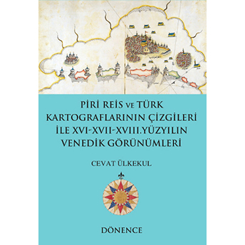 Piri Reis Ve Türk Kartograflarının Çizgileriyle 16-17-18. Yüzyılın Venedik Görünümleri