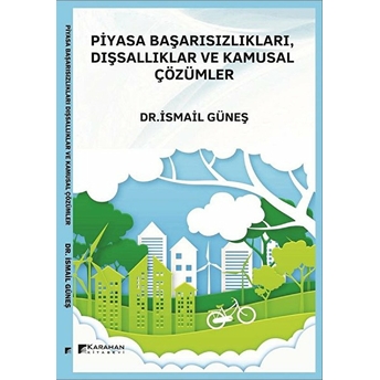 Piyasa Başarısızlıkları Dışsallıklar Ve Kamusal Çözümler Ismail Güneş