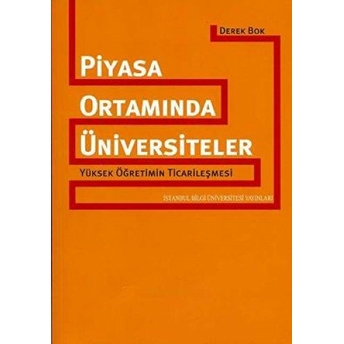 Piyasa Ortamında Üniversiteler Yüksek Öğetimin Ticarileşmesi Derek Bok