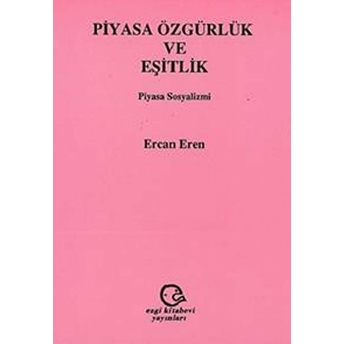 Piyasa Özgürlük Ve Eşitlik Piyasa Sosyalizmi Ercan Eren