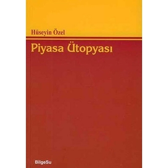 Piyasa Ütopyası Hüseyin Özel