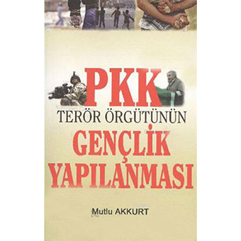 Pkk Terör Örgütünün Gençlik Yapılanması Mutlu Akkurt