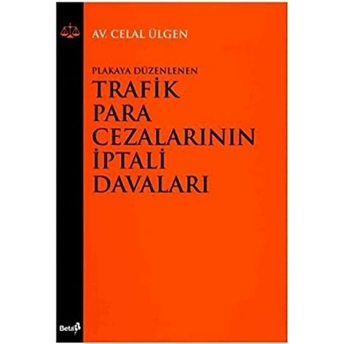 Plakaya Düzenlenen Trafik Para Cezalarının Iptali Davaları Celal Ülgen