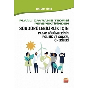 Planlı Davranış Teorisi Perspektifinden Sürdürülebilirlik Için Pazar Bölümlerinin Politik Ve Sosyal Önerileri