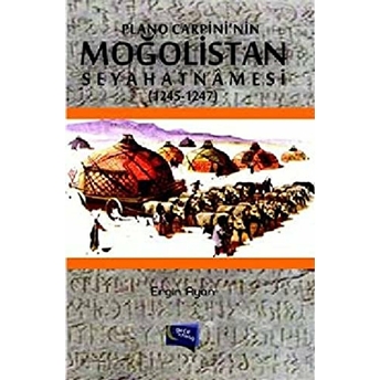 Plano Carpini'Nin Moğolistan Seyahatnamesi (1245-1247) Ergin Ayan