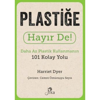 Plastiğe Hayır De! - Daha Az Plastik Kullanmanın 101 Kolay Yolu Harriet Dyer