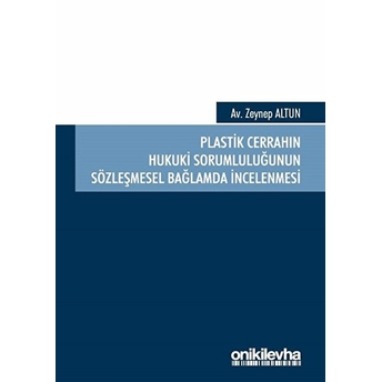 Plastik Cerrahın Hukuki Sorumluluğunun Sözleşmesel Bağlamda Incelenmesi Zeynep Altunok