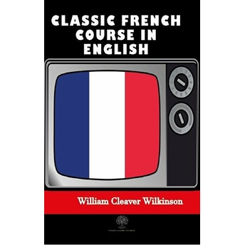 Platanus Publishing Classic French Course In English - William Cleaver Wilkinson