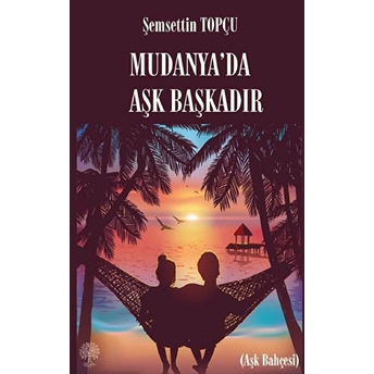 Platanus Publishing Mudanya'da Aşk Başkadır - Şemsettin Topçu - Şemsettin Topçu