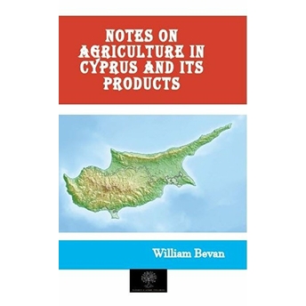 Platanus Publishing Notes On Agriculture In Cyprus And Its Products - William Bevan