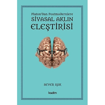 Platon’dan Postmodernlere Siyasal Aklın Eleştirisi Sever Işık