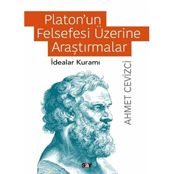 Platon’un Felsefesi Üzerine Araştırmalar (Idealar Kuramı) Ahmet Cevizci