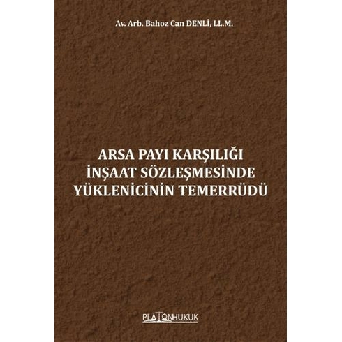 Platon Yayınları Arsa Payı Karşılığı Inşaat Sözleşmesinde Yüklenicinin Temerrüdü - Bahoz Can Denli