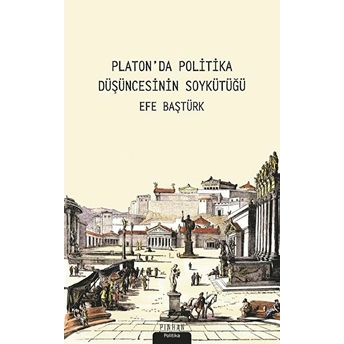 Platon'da Politika Düşüncesinin Soykütüğü Efe Baştürk