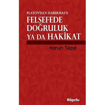 Platon'dan Habermas'a Felsefede Doğruluk Ya Da Hakikat Harun Tepe