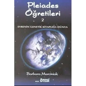 Pleiades Öğretileri 2 Evrenin Genetik Kitaplığı: Dünya Barbara Marciniak