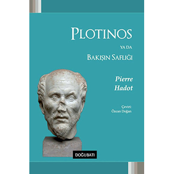 Plotinos Ya Da Bakışın Saflığı Pierre Hadot