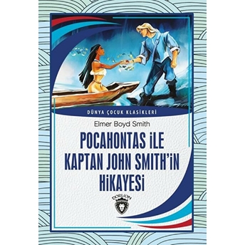 Pocahontas Ile Kaptan John Smith’in Hikayesi Dünya Çocuk Klasikleri (7-12Yaş) Elmer Boyd Smith