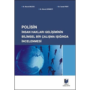 Polisin Insan Hakları Gelişiminin Bilimsel Bir Çalışma Işığında Incelenmesi-Murat Delice