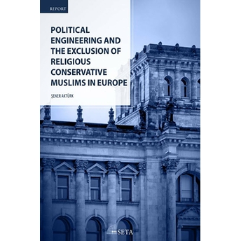 Political Engineering And The Exclusion Of Religious Conservative Muslims In Europe