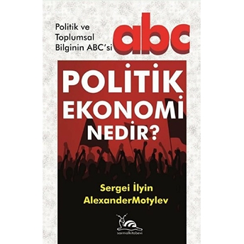 Politik Ekonomi Nedir? Sergeı Ilyın-Alexander Motylev