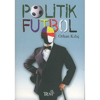 Politik Futbol Orhan Kılıç