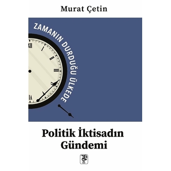 Politik Iktisadın Gündemi - Zamanın Durduğu Ülkede Murat Çetin