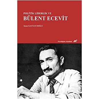 Politik Liderlik Ve Bülent Ecevit Kaan Gaytancıoğlu