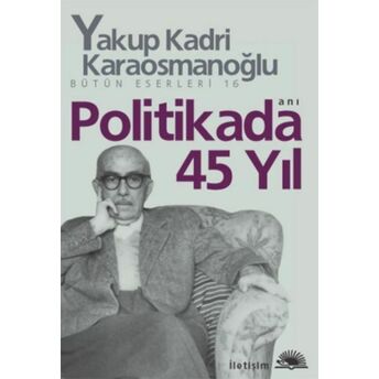 Politikada 45 Yıl Yakup Kadri Karaosmanoğlu