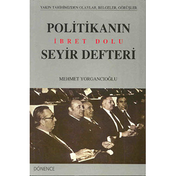 Politikanın Ibret Dolu Seyir Defteri-Mehmet Yorgancıoğlu