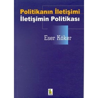 Politikanın Iletişimi-Iletişimin Politikası Eser Köker