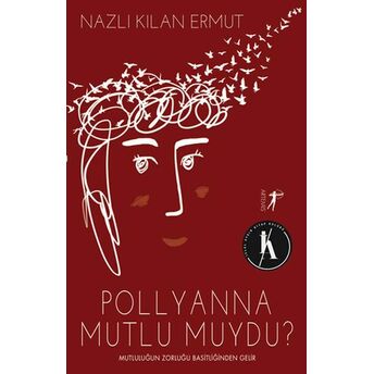 Pollyanna Mutlu Muydu? - Mutluluğun Zorluğu Basitliğinden Gelir Nazlı Kılan Ermut