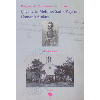 Polonezköy’ün Kurucularından Çaykovski Mehmet Sadık Paşa’nın Osmanlı Anıları