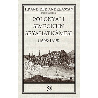 Polonyalı Simeon’un Seyahatnamesi (1608 - 1619) Hrand Der Andreasyan