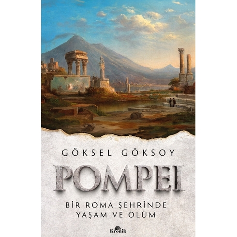 Pompei Bir Roma Şehrinde Yaşam Ve Ölüm Göksel Göksoy