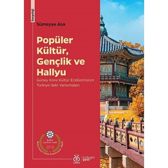 Popüler Kültür, Gençlik Ve Hallyu Güney Kore Kültür Endüstrisinin Türkiye'deki Yansımaları Sümeyye Asa