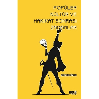 Popüler Kültür Ve Hakikat Sonrası Zamanlar - Özgehan Özkan