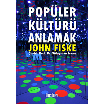 Popüler Kültürü Anlamak John Fiske