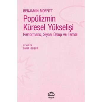 Popülizmin Küresel Yükselişi - Performans, Siyasi Üslup Ve Temsil Benjamin Moffitt