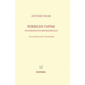 Porselen Yapımı Politikanın Yeni Bir Grameri Için Antonio Negri