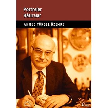 Portreler Hatıralar Ahmed Yüksel Özemre