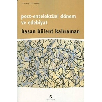 Post-Entelektüel Dönem Ve Edebiyat Hasan Bülent Kahraman