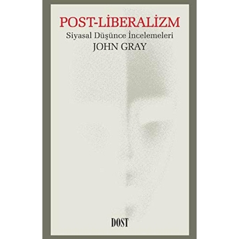 Post-Liberalizm: Siyasal Düşünce Incelemeleri John Gray