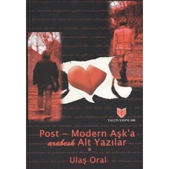 Post - Modern Aşk’a Arabesk Alt Yazılar (1. Hamur) Ulaş Oral