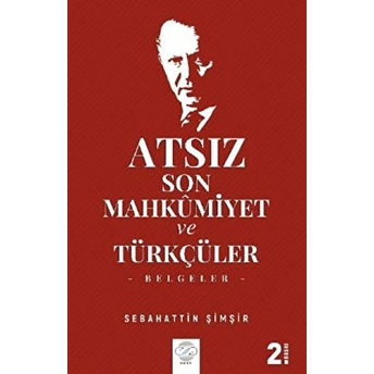 Post Yayınevi Atsız Son Mahkumiyet Ve Türkçüler - Sebahattin Şimşir