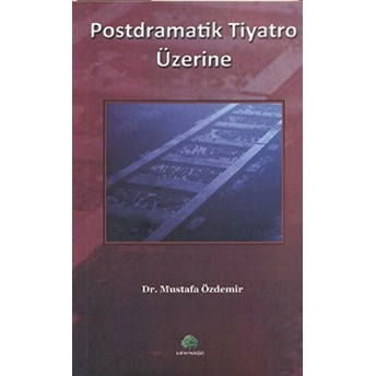 Postdramatik Tiyatro Üzerine Mustafa Özdemir