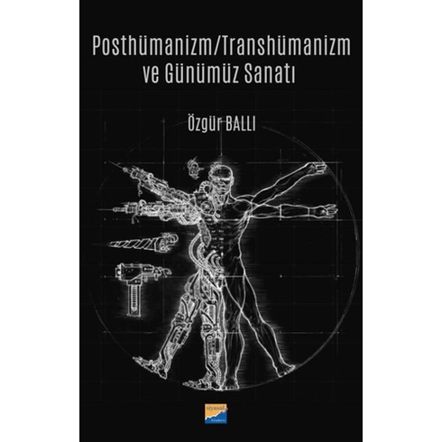 Posthümanizm - Transhümanizm Ve Günümüz Sanatı Özgür Ballı