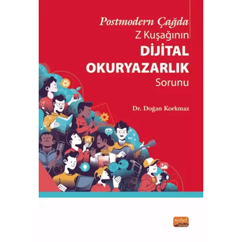 Postmodern Çağda Z Kuşağının Dijital Okuryazarlık Sorunu Doğan Korkmaz